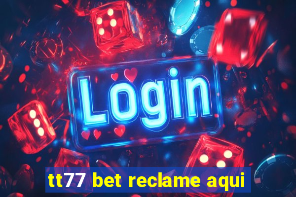 tt77 bet reclame aqui