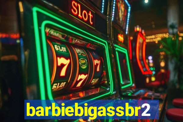 barbiebigassbr2