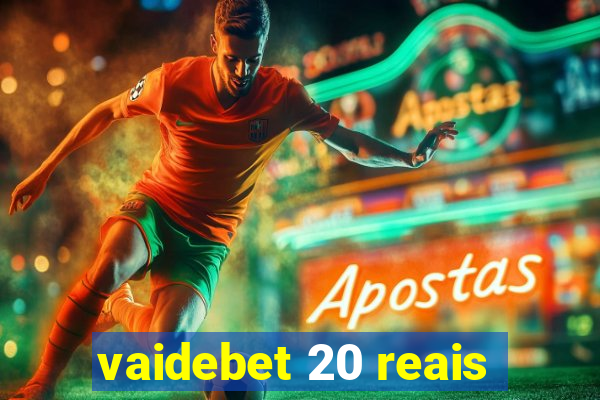 vaidebet 20 reais