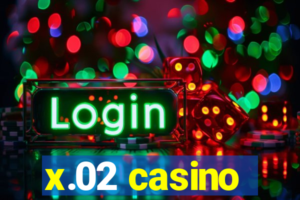 x.02 casino