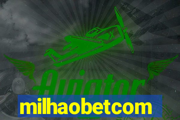 milhaobetcom