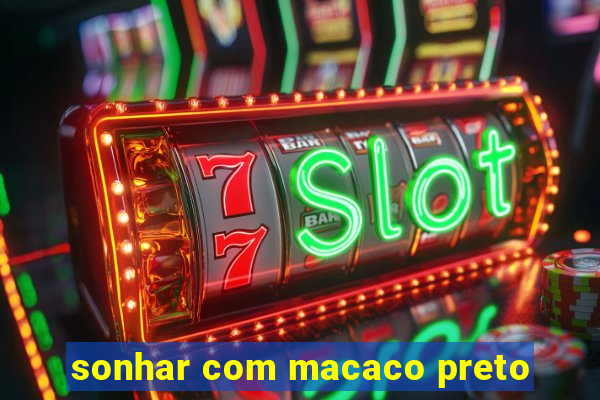 sonhar com macaco preto