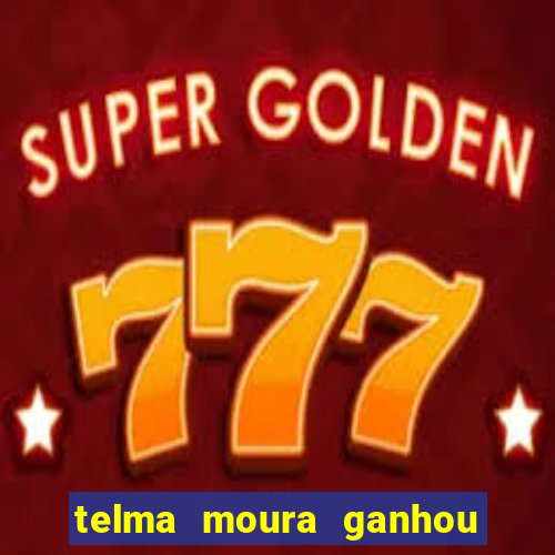 telma moura ganhou na loteria