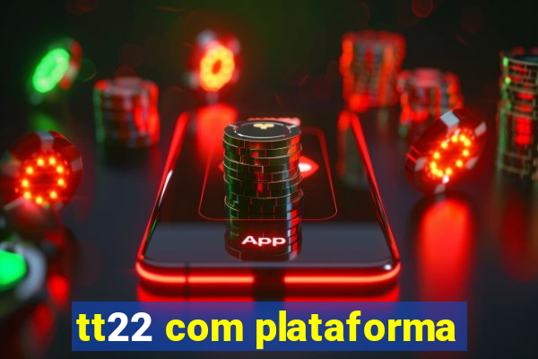 tt22 com plataforma