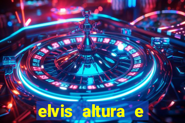 elvis altura e peso elvis presley altura