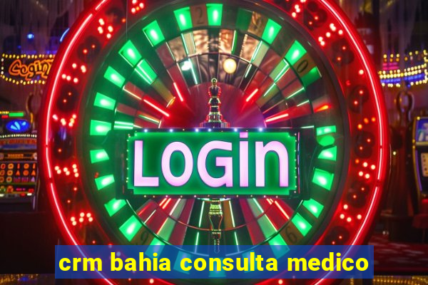 crm bahia consulta medico