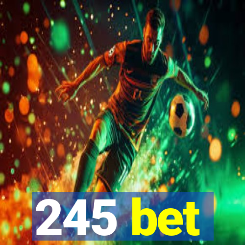 245 bet