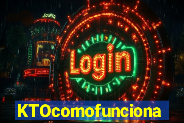 KTOcomofunciona
