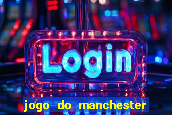 jogo do manchester united ao vivo futemax