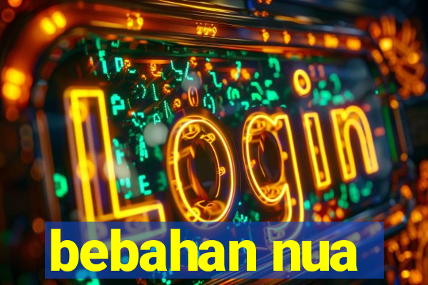 bebahan nua
