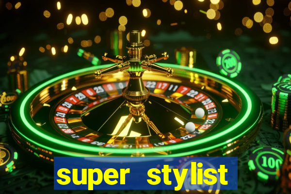 super stylist dinheiro e diamante infinito 2024