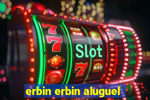 erbin erbin aluguel