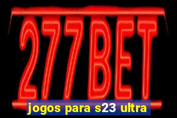 jogos para s23 ultra