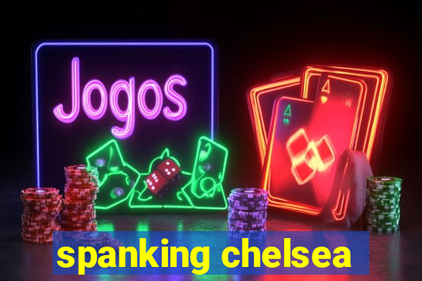 spanking chelsea