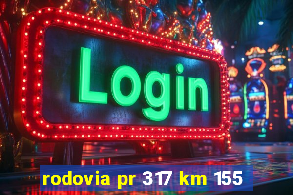 rodovia pr 317 km 155