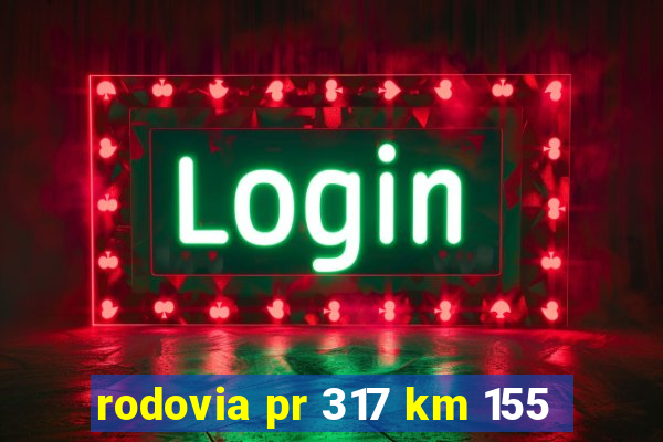 rodovia pr 317 km 155