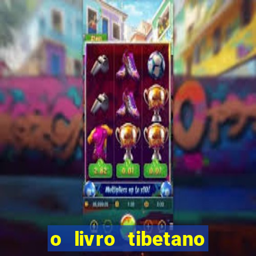 o livro tibetano dos mortos pdf completo