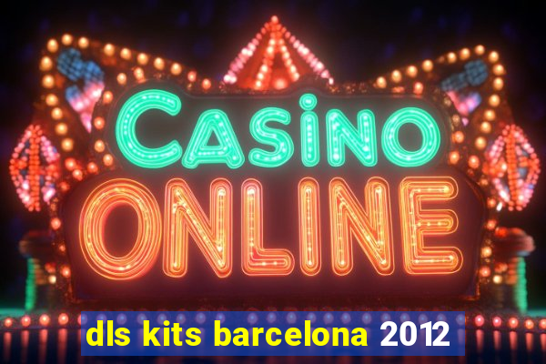 dls kits barcelona 2012