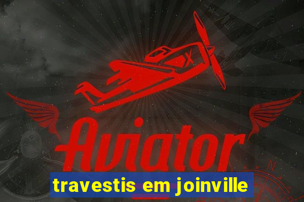 travestis em joinville